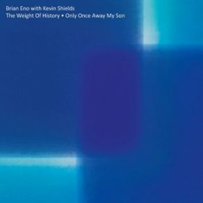 Download track The Weight Of History Brian Eno, Kevin Shields