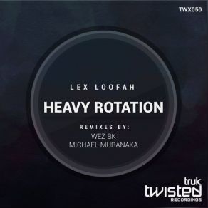 Download track Heavy Rotation (Original Mix) Lex Loofah