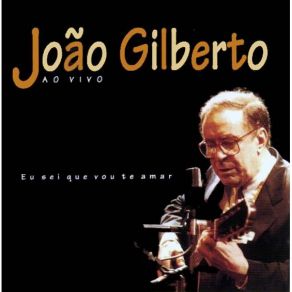 Download track Eu Sei Que Vou Te Amar João Gilberto