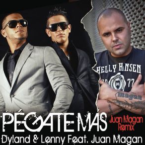 Download track Pégate Más (Juan Magan Remix) Dyland & Lenny