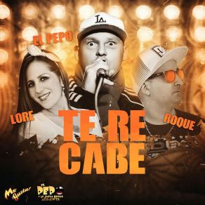 Download track Te Re Cabe (El Pepo) Lore, Roque Me GustaEl Pepo