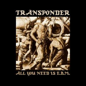 Download track All You Need Is E. B. M. TransponderLeaether Strip