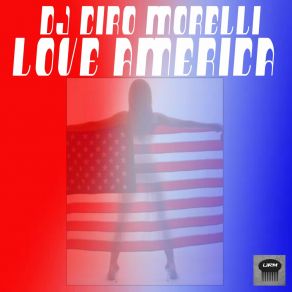 Download track Love America (Conway's Funky 4-To-The-Floor Mix) DJ Ciro MorelliNeal Conway