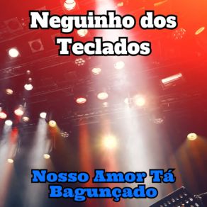 Download track Nosso Amor Tá Bagunçado (Cover) Neguinho Dos Teclados