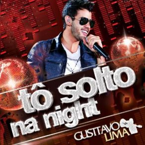 Download track Tô Solto Na Night Gusttavo Lima