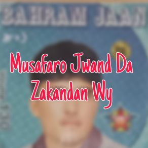 Download track Musafaro Jwand Da Zakandan Bihram Jan