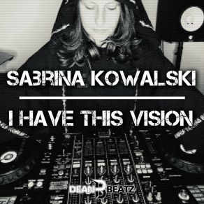Download track I Have This Vision (Original Mix) Sabrina Kowalski
