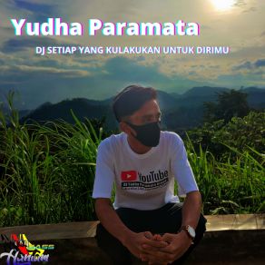 Download track DJ Setiap Yang Kulakukan Untuk Dirimu Yudha Paramata