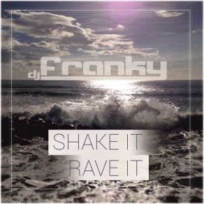 Download track Shake It Rave It (Radio Mix) DJ Franky