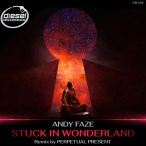 Download track Stuck In Wonderland (Perpetual Present Remix) Andy Faze