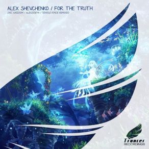 Download track For The Truth (Tensile Force Remix) Alex Shevchenko