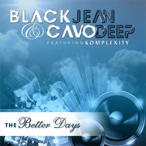 Download track Better Days (Original Mix) Blackjean, CavoDeep, Komplexity