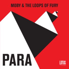 Download track Para (Original Mix) Moby, The Loops Of Fury