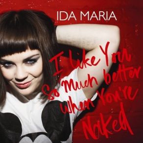 Download track I Like You So Much Better When You'Re Naked Ida Maria
