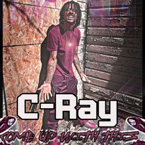 Download track Come Up With This C-Ray