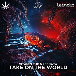 Download track Take On The World (Vitamin THC Remix) Leenata