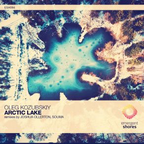 Download track Arctic Lake (Joshua Ollerton Remix) Oleg Kozubskiy