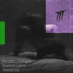 Download track Plutonium Core (Original Mix) Tz Project, Perceptor