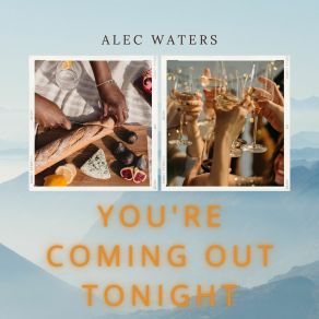 Download track You're Coming Out Tonight Alec Waters