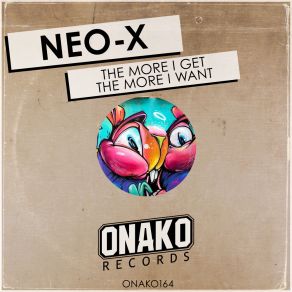 Download track The More I Get The More I Want Neo-X