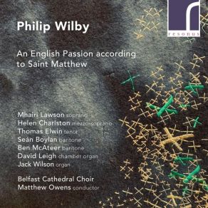 Download track An English Passion According To Saint Matthew, Part One: III. The Upper Room - Hymn 2 Jack Wilson, Matthew Owens, Belfast Cathedral ChoirMhairi Lawson