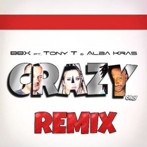 Download track Crazy (E-Bonit And CrazyCross Remix) Bbx, Tony T, Alba Kras