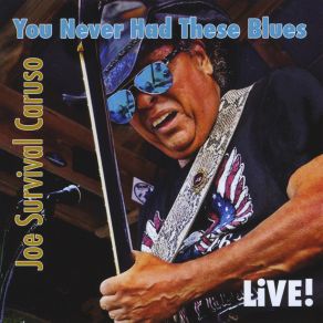 Download track You Never Had These Blues (Live) Joe 'Survival' Caruso