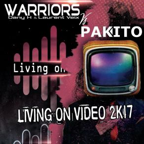 Download track Living On Video 2K17 (Dany H & Laurent Veix Radio Edit) The Warriors