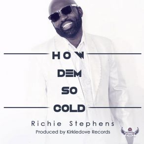 Download track How Dem So Cold Richie Stephens