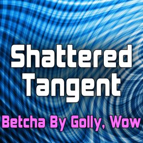 Download track Betcha By Golly, Wow (Dance Club Mix) Shattered Tangent