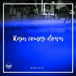 Download track Rain Comes Down NoPlace