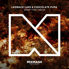 Download track Snap That Neck (Original Mix) Chocolate Puma, Laidback Luke
