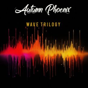 Download track Wave Number Two (We Live Behind Yesterday) Autumn Phoenix