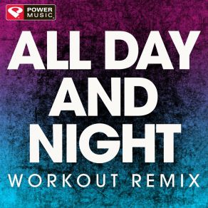 Download track All Day And Night (Extended Workout Remix) Power Music Workout