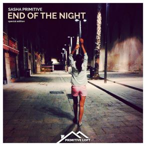 Download track End Of The Night (Radio Edit) Sasha Primitive