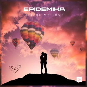 Download track All Of My Love (Extended Mix) Epidemika