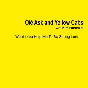 Download track Would You Help Me To Be Strong Lord Yellow Cabs