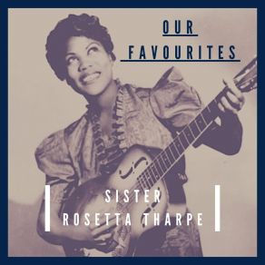 Download track Two Little Fishes, Five Loaves Of Bread (Extended Version) Sister Rosetta Tharpe