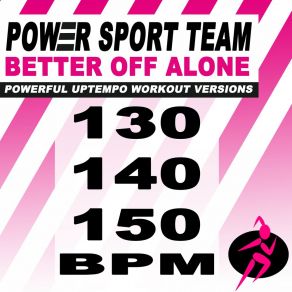 Download track Better Off Alone (130 Bpm Powerful Uptempo Cardio, Fitness, Crossfit & Aerobics Workout Versions) Power Sport TeamThe Fitness, Crossfit