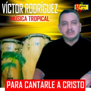 Download track Para Cantarle A Cristo Víctor Rodríguez