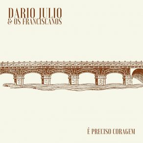 Download track É Preciso Coragem Dario Julio & Os Franciscanos