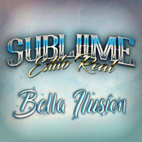 Download track Bella Ilusion Subliime Estilo Real