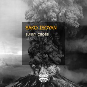 Download track Secret Files (Original Mix) Sako Isoyan, Sunny Cross