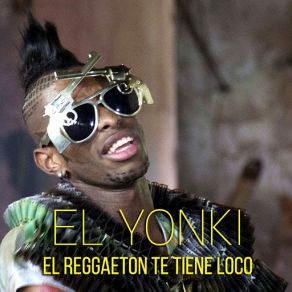 Download track El Reggaeton Te Tiene Loco El Yonki