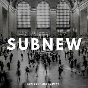 Download track Son Don't Like Subway SUBNEW