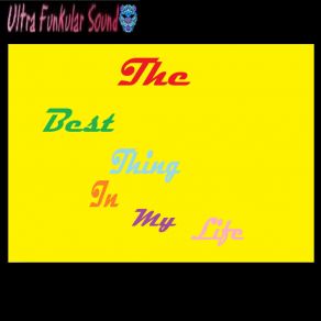 Download track The Best Thing In My Life (Extended Mix) Ultra Funkular Sound