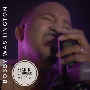 Download track Feanin' (DjSoulBr Vocal Remix) Bobby WashingtonDjSoulbr