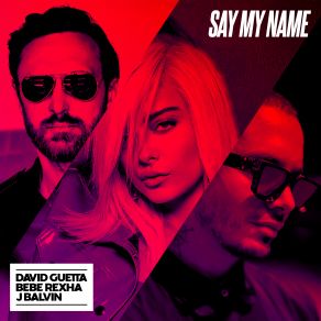 Download track Say My Name (Sidney Samson Remix) David Guetta, David Guetta Bebe Rexha J Balvin
