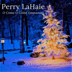 Download track O Come O Come Emmanuel (How Long) Perry LaHaie