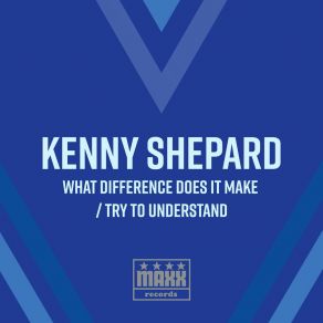 Download track What Difference Does It Make Kenny Shepard